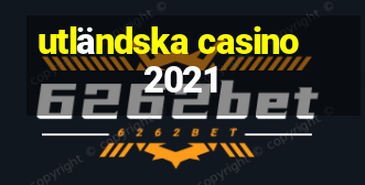 utländska casino 2021