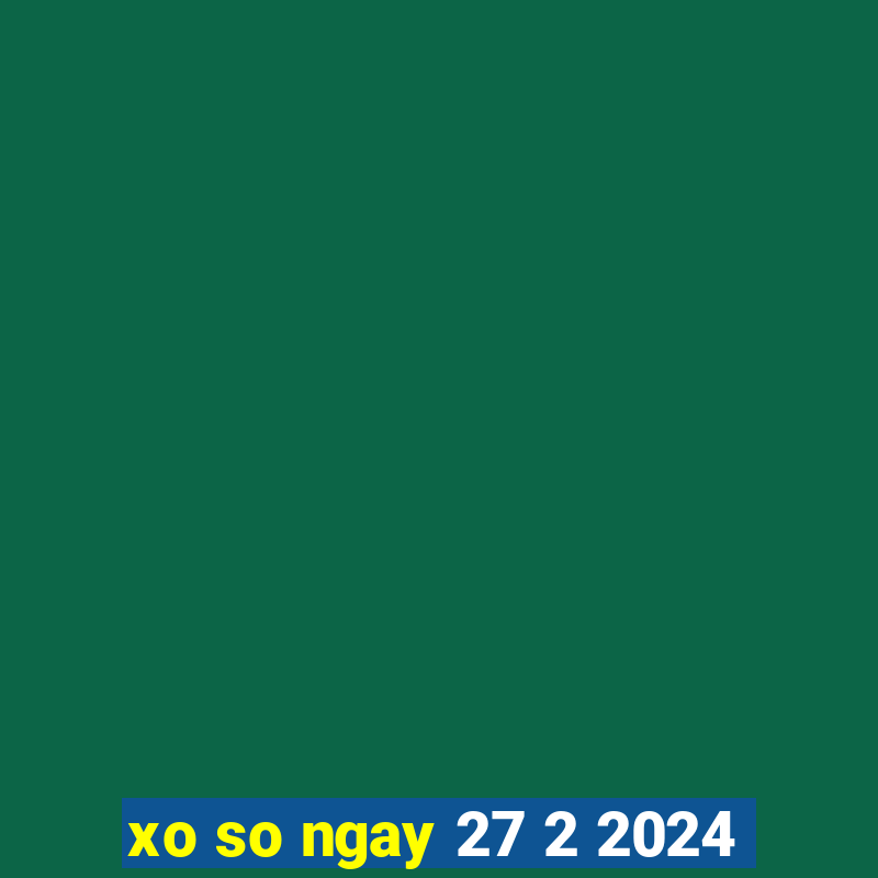 xo so ngay 27 2 2024