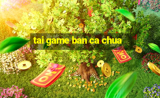 tai game ban ca chua