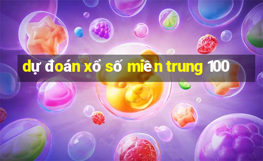 dự đoán xổ số miền trung 100