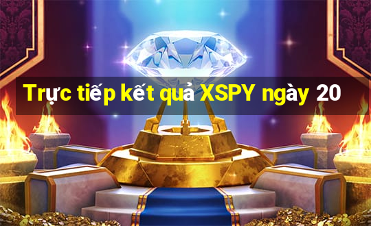 Trực tiếp kết quả XSPY ngày 20