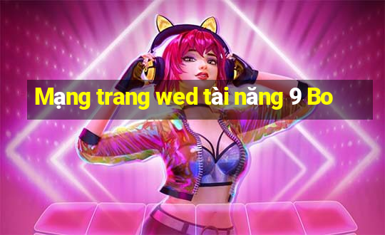 Mạng trang wed tài năng 9 Bo