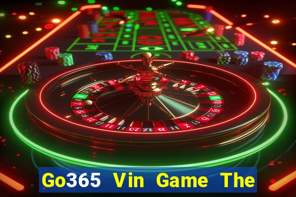 Go365 Vin Game The Bài Hay Nhất 2021