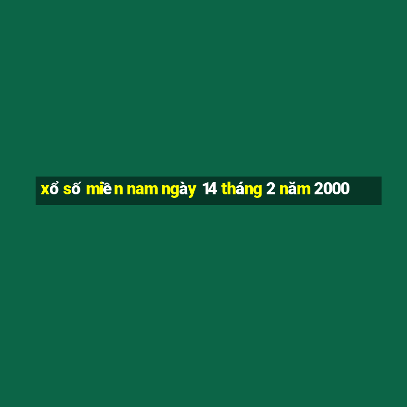 xổ số miền nam ngày 14 tháng 2 năm 2000