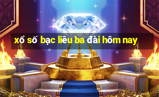 xổ số bạc liêu ba đài hôm nay