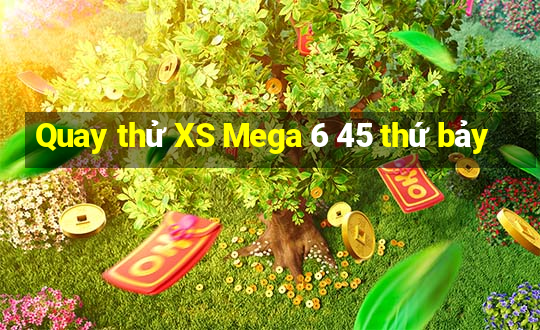 Quay thử XS Mega 6 45 thứ bảy