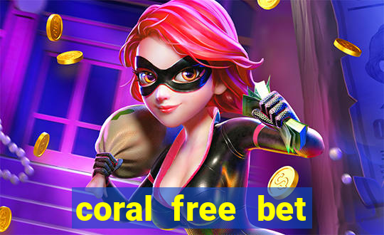 coral free bet sign up