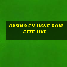 casino en ligne roulette live