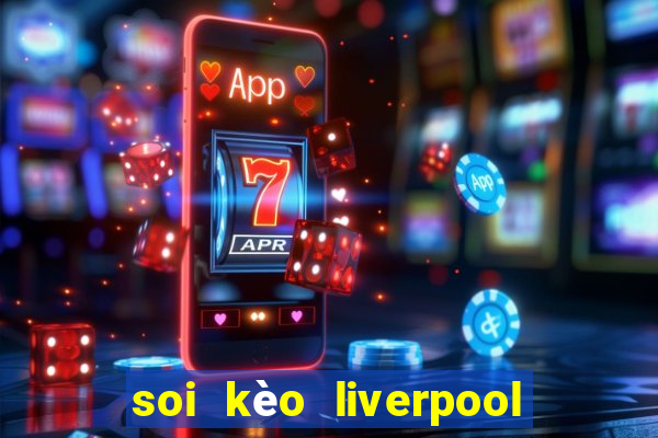 soi kèo liverpool vs everton