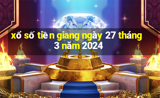 xổ số tiền giang ngày 27 tháng 3 năm 2024