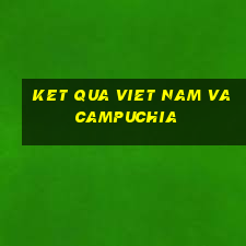 ket qua viet nam va campuchia