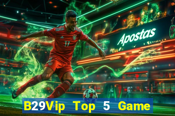 B29Vip Top 5 Game Đánh Bài Đổi Thưởng