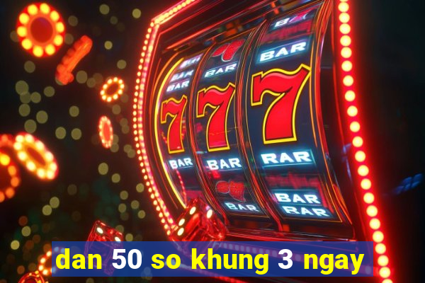 dan 50 so khung 3 ngay