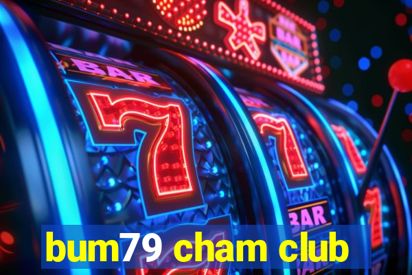 bum79 cham club