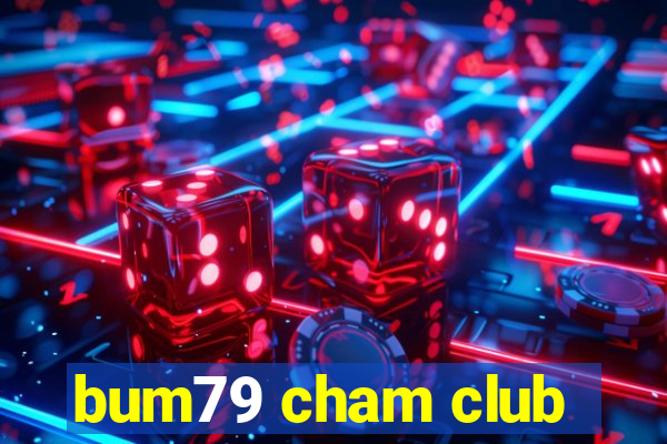 bum79 cham club