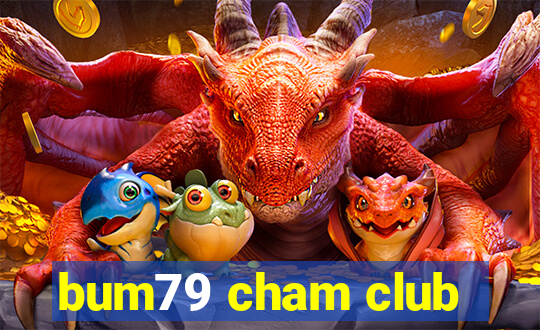 bum79 cham club