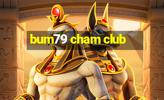 bum79 cham club