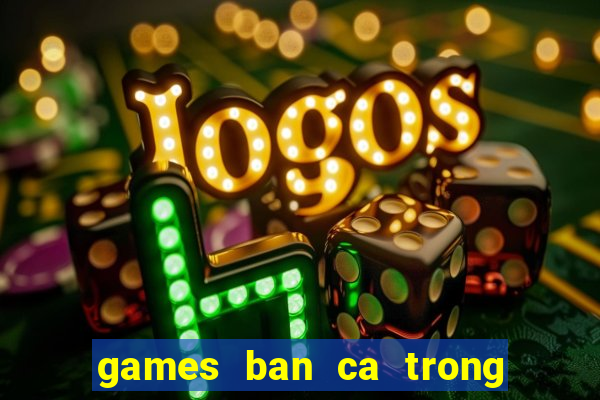 games ban ca trong sieu thi