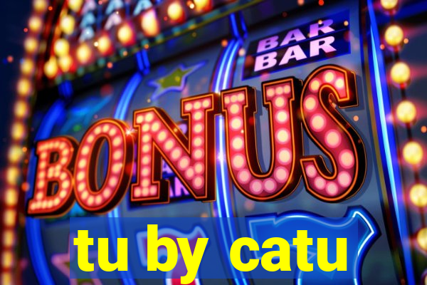 tu by catu