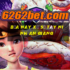 bữa nay xổ số tây ninh an giang