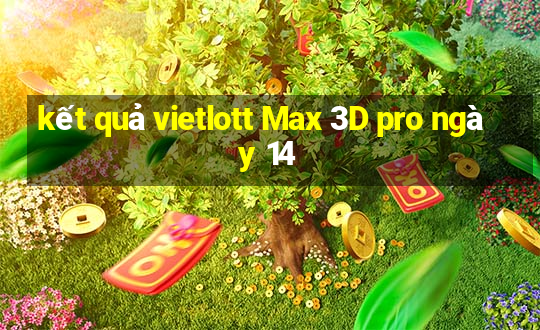 kết quả vietlott Max 3D pro ngày 14