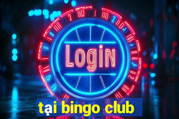 tại bingo club