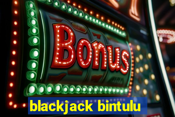 blackjack bintulu