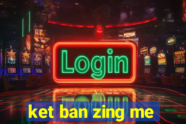 ket ban zing me