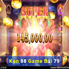 Ken 88 Game Bài 79