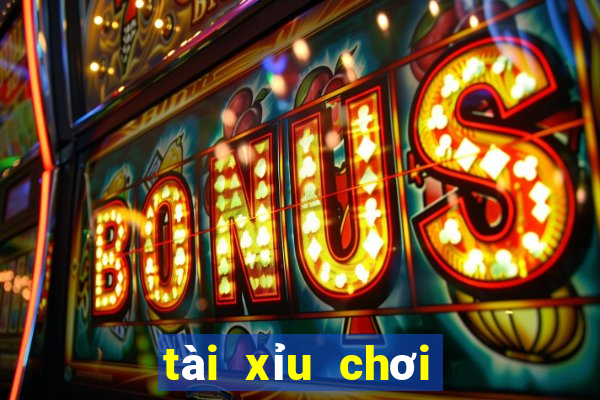 tài xỉu chơi như thế nào