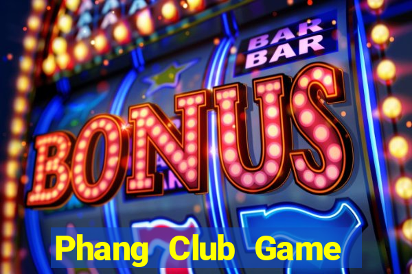 Phang Club Game Bài Đổi Thưởng