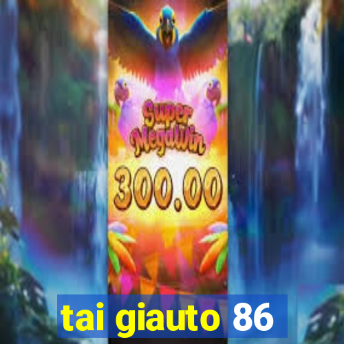 tai giauto 86