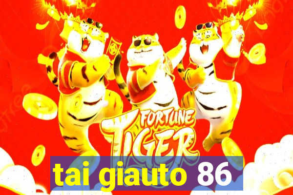 tai giauto 86