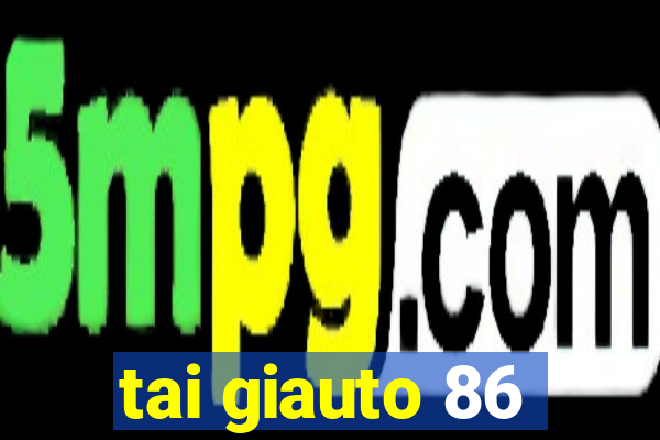 tai giauto 86