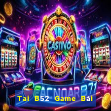 Tai B52 Game Bài Poker Đổi Thưởng