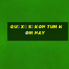 quả xổ số kon tum hôm nay