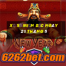 xổ số miền bắc ngày 21 tháng 5