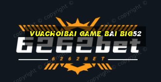 Vuachoibai Game Bài Big52