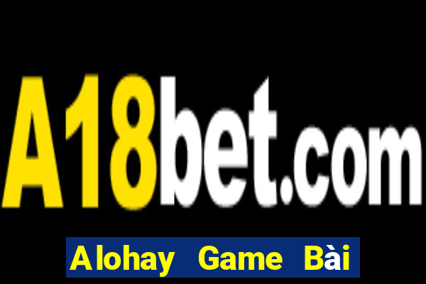 Alohay Game Bài B52 Đổi Thưởng