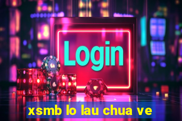 xsmb lo lau chua ve