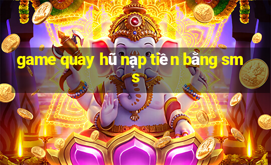 game quay hũ nạp tiền bằng sms