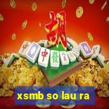 xsmb so lau ra