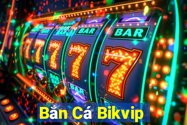 Bắn Cá Bikvip