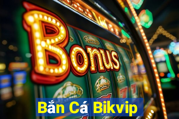 Bắn Cá Bikvip