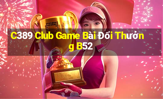 C389 Club Game Bài Đổi Thưởng B52