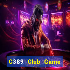 C389 Club Game Bài Đổi Thưởng B52