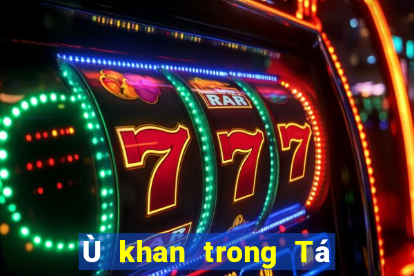 Ù khan trong Tá lả là gì