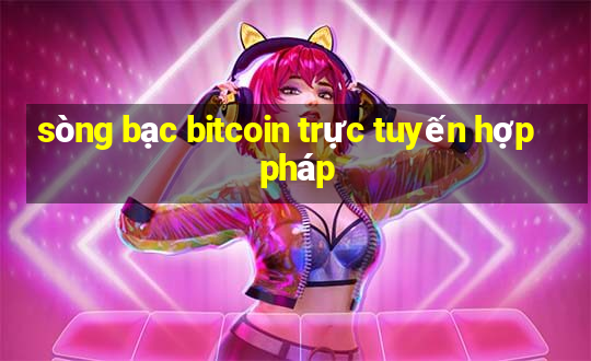 sòng bạc bitcoin trực tuyến hợp pháp