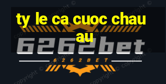 ty le ca cuoc chau au