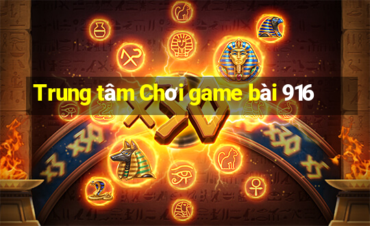 Trung tâm Chơi game bài 916